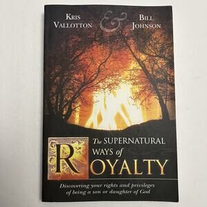 The Supernatural Ways of Royalty by Kris Vallotto Bill Johnson Paperback